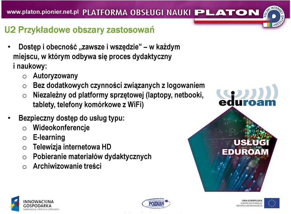 platformy sprzętowej (laptopy, netbooki, tablety, telefony komórkowe z WiFi) Bezpieczny dostęp do usług typu: o