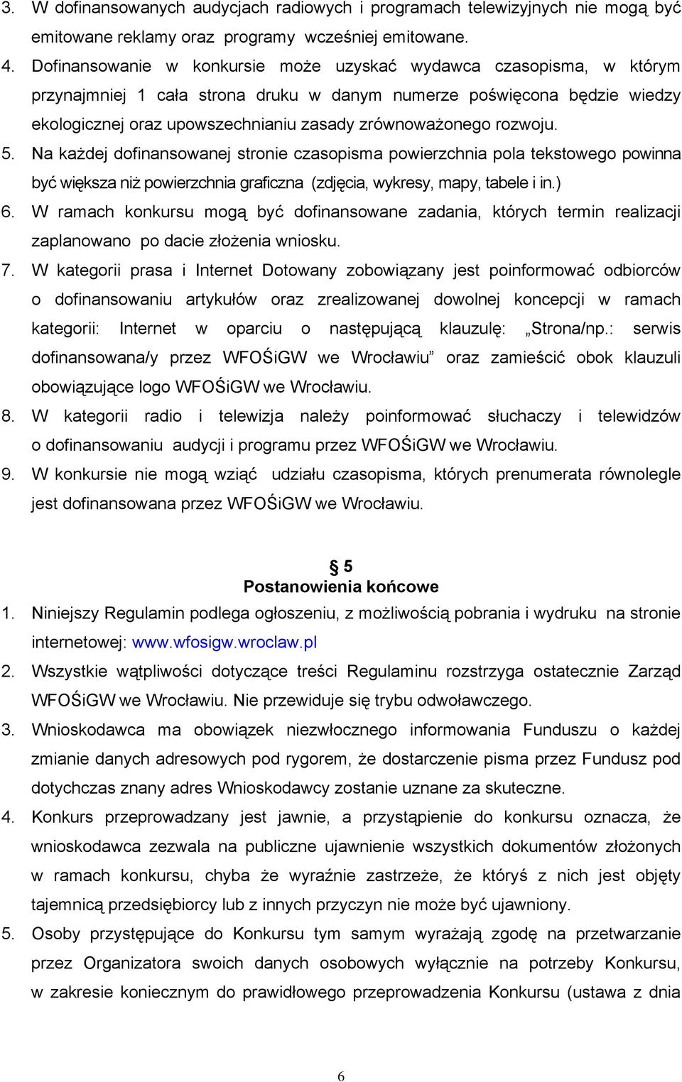 rozwoju. 5. Na każdej dofinansowanej stronie czasopisma powierzchnia pola tekstowego powinna być większa niż powierzchnia graficzna (zdjęcia, wykresy, mapy, tabele i in.) 6.