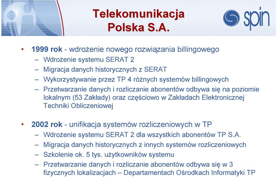 Migracja danych historycznych z SERAT Wykorzystywanie przez TP 4 różnych systemów billingowych Przetwarzanie danych i rozliczanie abonentów odbywa się na poziomie lokalnym