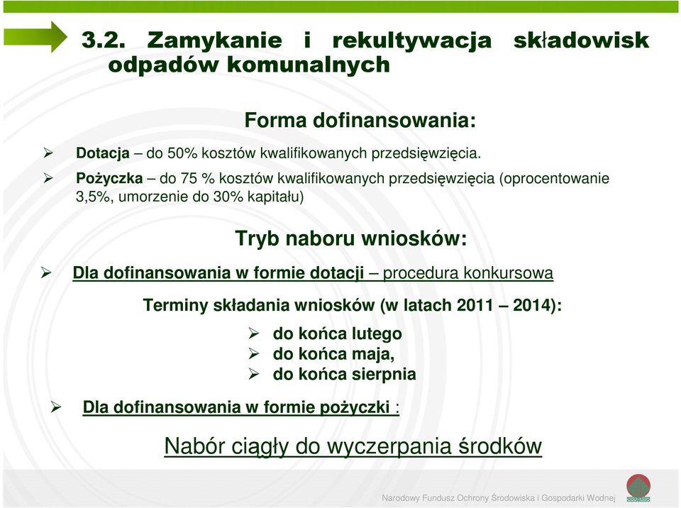 Pożyczka do 75 % kosztów kwalifikowanych przedsięwzięcia (oprocentowanie 3,5%, umorzenie do 30% kapitału) Tryb naboru