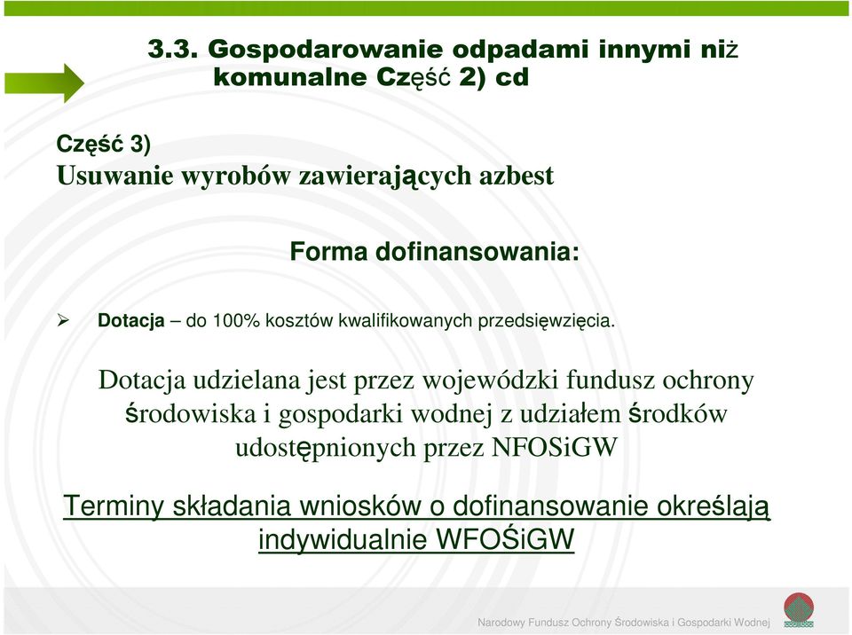 Dotacja udzielana jest przez wojewódzki fundusz ochrony środowiska i gospodarki wodnej z udziałem