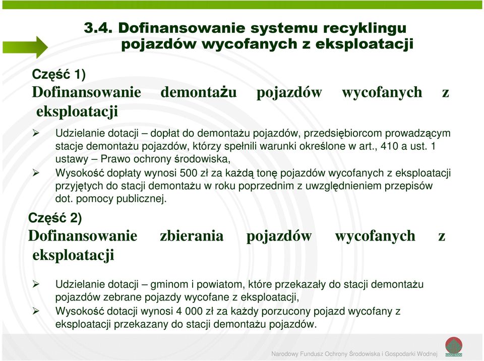 1 ustawy Prawo ochrony środowiska, Wysokość dopłaty wynosi 500 zł za każdą tonę pojazdów wycofanych z eksploatacji przyjętych do stacji demontażu w roku poprzednim z uwzględnieniem przepisów dot.