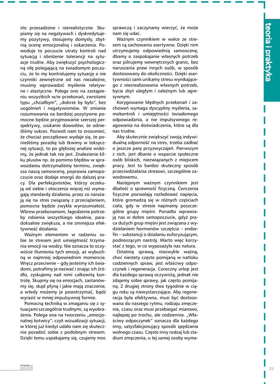 Aby zwiększyć psychologiczną siłę polegającą na świadomym poczuciu, że to my kontrolujemy sytuację a nie czynniki zewnętrzne od nas niezależne, musimy wprowadzić myślenie relatywne i elastyczne.