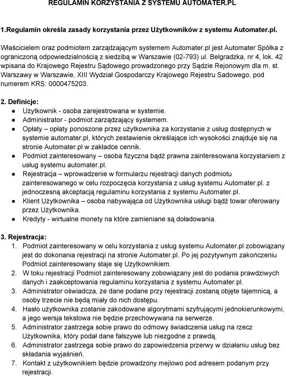 st. Warszawy w Warszawie, XIII Wydział Gospodarczy Krajowego Rejestru Sadowego, pod numerem KRS: 0000475203. 2. Definicje: Użytkownik osoba zarejestrowana w systemie.