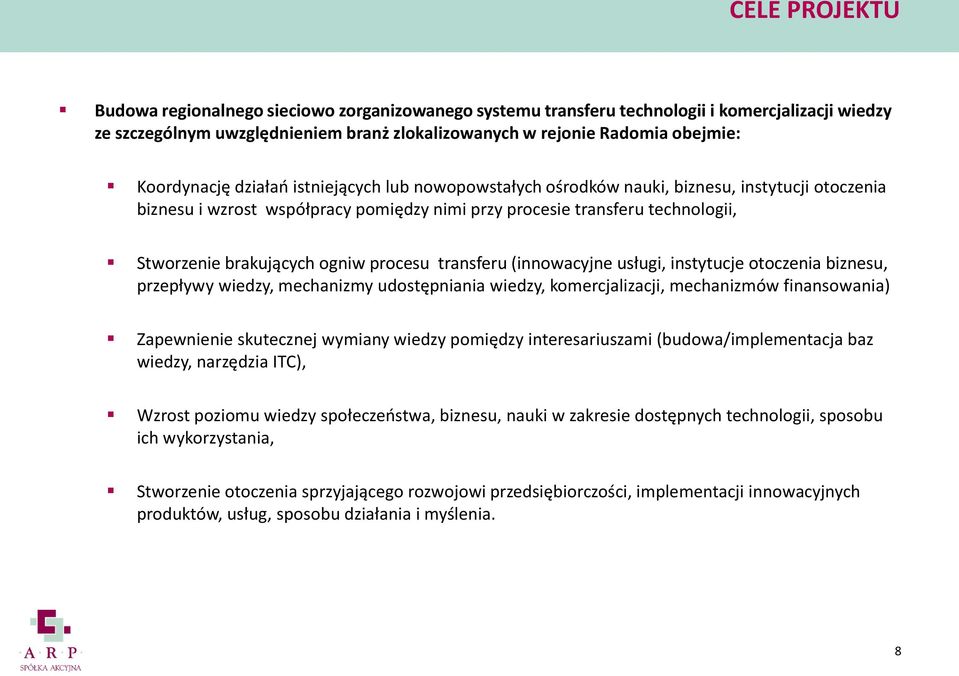 ogniw procesu transferu (innowacyjne usługi, instytucje otoczenia biznesu, przepływy wiedzy, mechanizmy udostępniania wiedzy, komercjalizacji, mechanizmów finansowania) Zapewnienie skutecznej wymiany