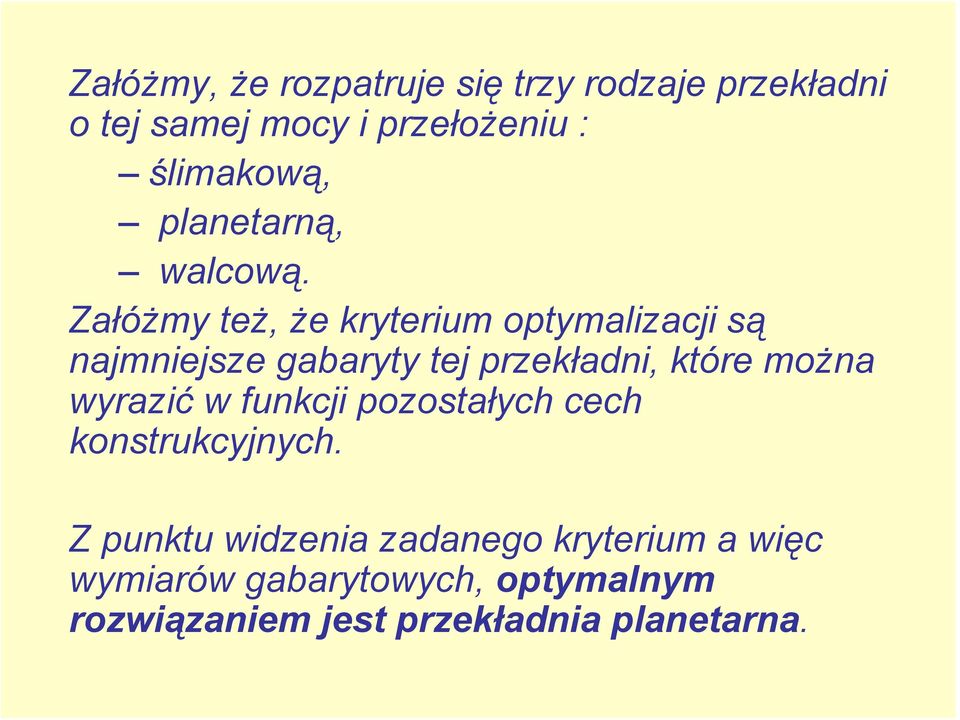 Załóżmy też, że kryterium optymalizacji są najmniejsze gabaryty tej przekładni, które można