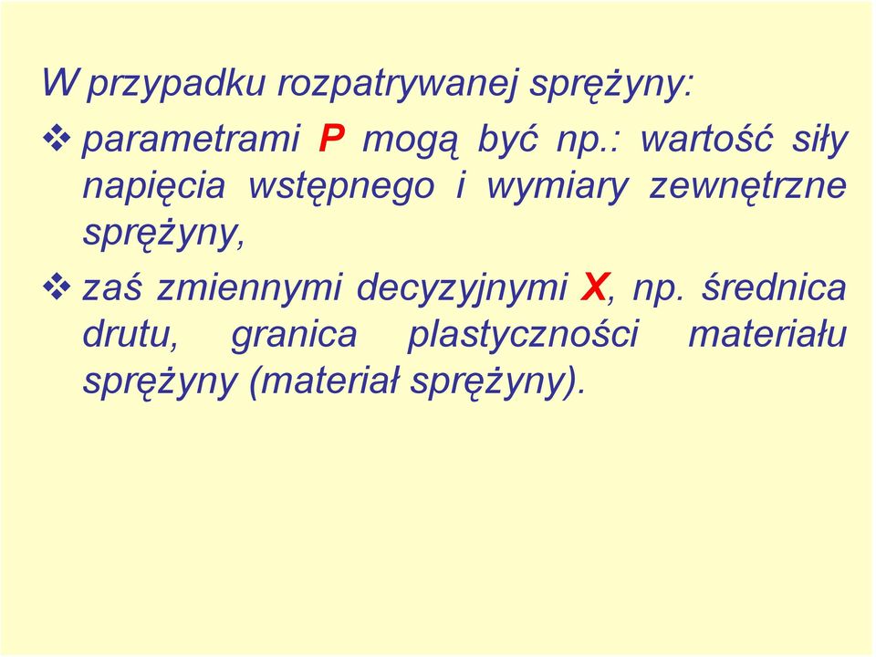 sprężyny, zaś zmiennymi decyzyjnymi X, np.