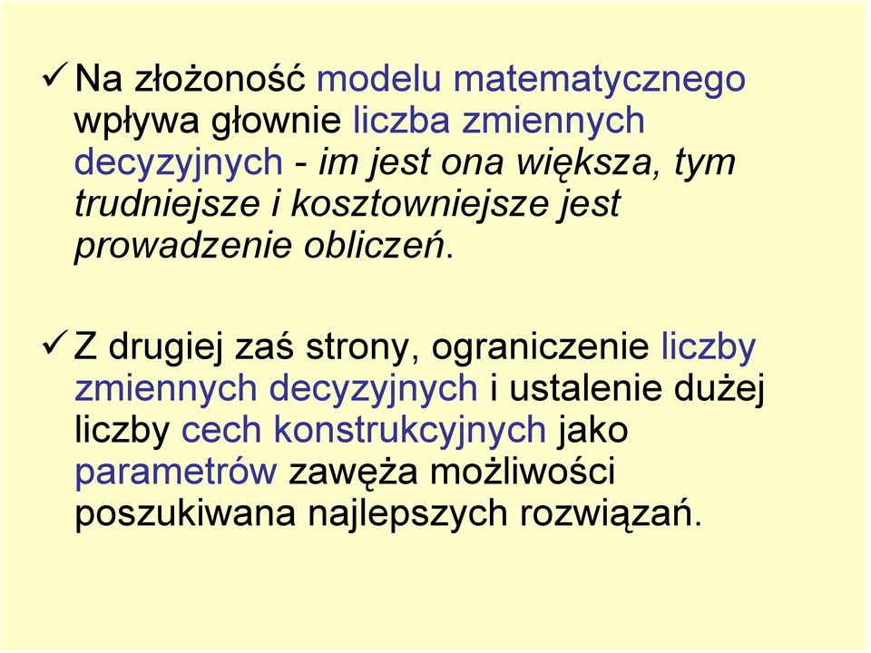 Z drugiej zaś strony, ograniczenie liczby zmiennych decyzyjnych i ustalenie dużej