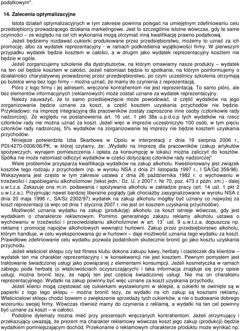 Jeżeli będziemy rozdawać cukierki produkowane przez przedsiębiorstwo, możemy to uznać za ich promocję, albo za wydatek reprezentacyjny - w ramach podkreślenia wyjątkowości firmy.