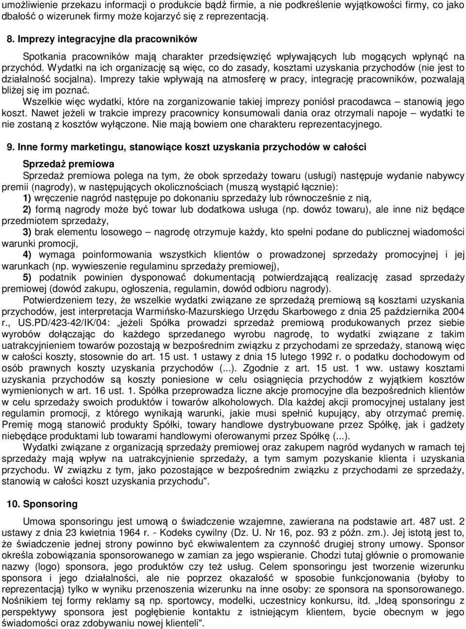 Wydatki na ich organizację są więc, co do zasady, kosztami uzyskania przychodów (nie jest to działalność socjalna).