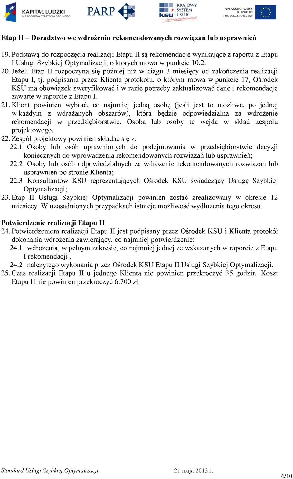 Jeżeli Etap II rozpoczyna się później niż w ciągu 3 miesięcy od zakończenia realizacji Etapu I, tj.