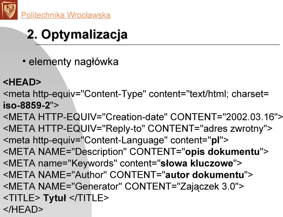 16"> <META HTTP-EQUIV="Reply-to" CONTENT="adres zwrotny"> <meta http-equiv="content-language" content="pl"> <META