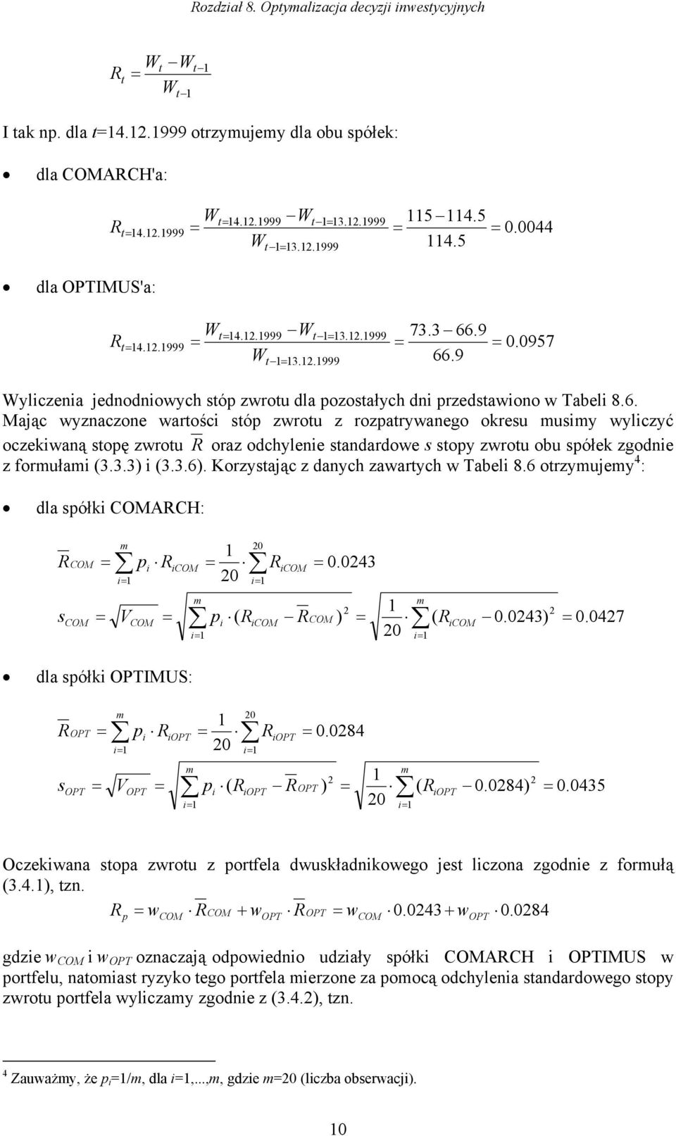 3.3) (3.3.6). Korzystając z danych zawartych w Tabel 8.6 otrzymujemy 4 : dla spółk ARCH: R s m p R R.43 m m V p ( R R ) ( R dla spółk IUS:.43).47 R s m p R R.84 m m V p ( R R ) ( R.84).
