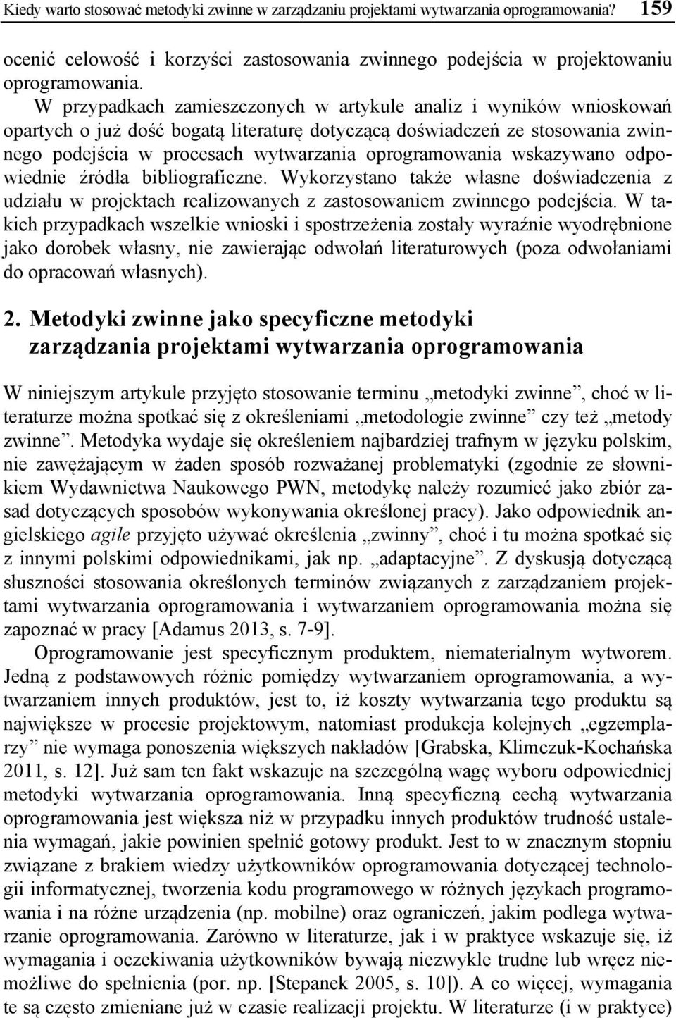 wskazywano odpowiednie źródła bibliograficzne. Wykorzystano także własne doświadczenia z udziału w projektach realizowanych z zastosowaniem zwinnego podejścia.