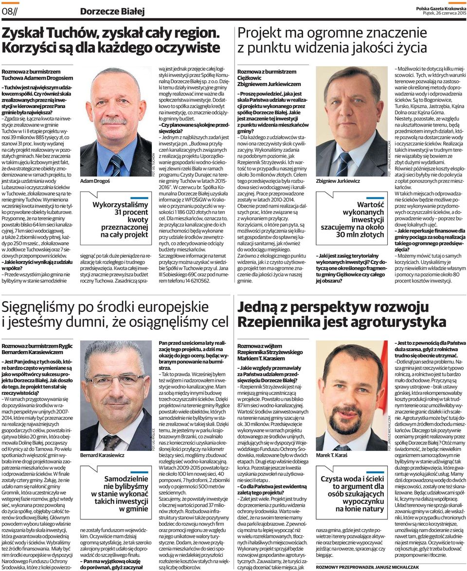 Tuchówjestnajwiększymudziałowcemspółki.Czyrównieżskala zrealizowanychprzezniąinwestycjiwkierowanejprzezpana gminiebyłanajwiększa? Zgadzasię.
