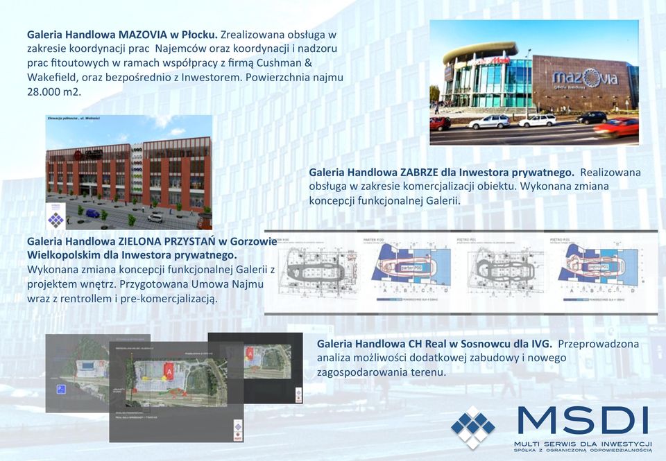 Powierzchnia najmu 28.000 m2.! Galeria Handlowa ZABRZE dla Inwestora prywatnego. Realizowana obsługa w zakresie komercjalizacji obiektu. Wykonana zmiana koncepcji funkcjonalnej Galerii.