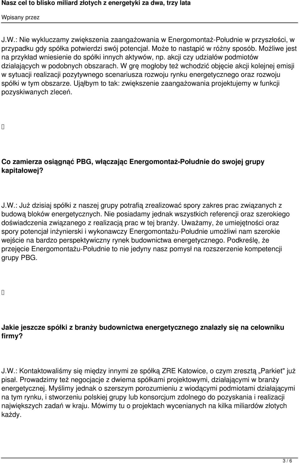 W grę mogłoby też wchodzić objęcie akcji kolejnej emisji w sytuacji realizacji pozytywnego scenariusza rozwoju rynku energetycznego oraz rozwoju spółki w tym obszarze.