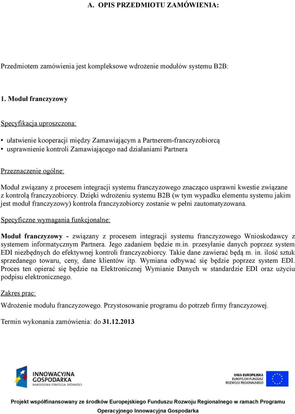 Moduł związany z procesem integracji systemu franczyzowego znacząco usprawni kwestie związane z kontrolą franczyzobiorcy.