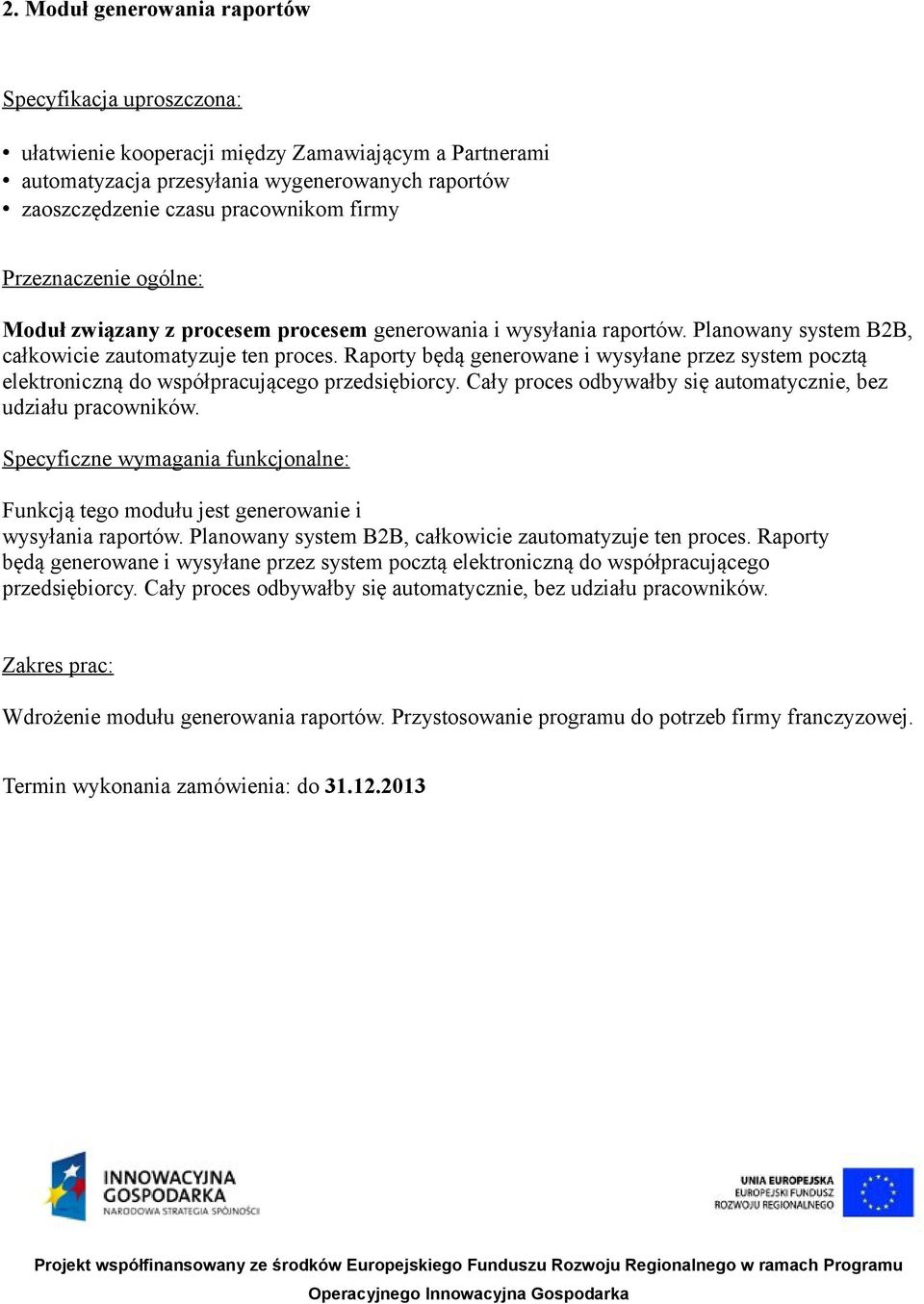 Raporty będą generowane i wysyłane przez system pocztą elektroniczną do współpracującego przedsiębiorcy. Cały proces odbywałby się automatycznie, bez udziału pracowników.