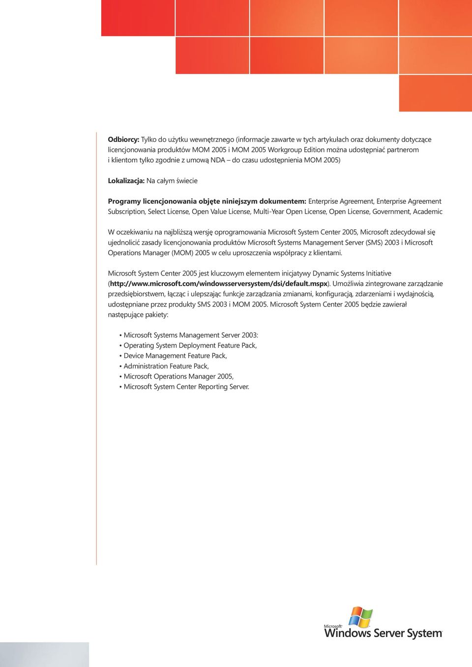 Subscription, Select License, pen Value License, Multi-Year pen License, pen License, Government, Academic W oczekiwaniu na najbliższą wersję oprogramowania Microsoft System Center 2005, Microsoft