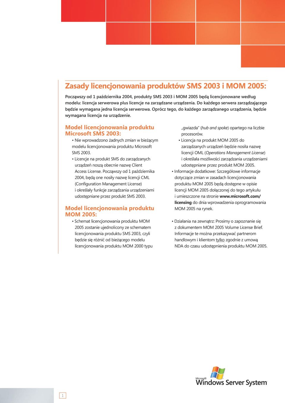 Model licencjonowania produktu Microsoft SMS 2003: Nie wprowadzono żadnych zmian w bieżącym modelu licencjonowania produktu Microsoft SMS 2003.