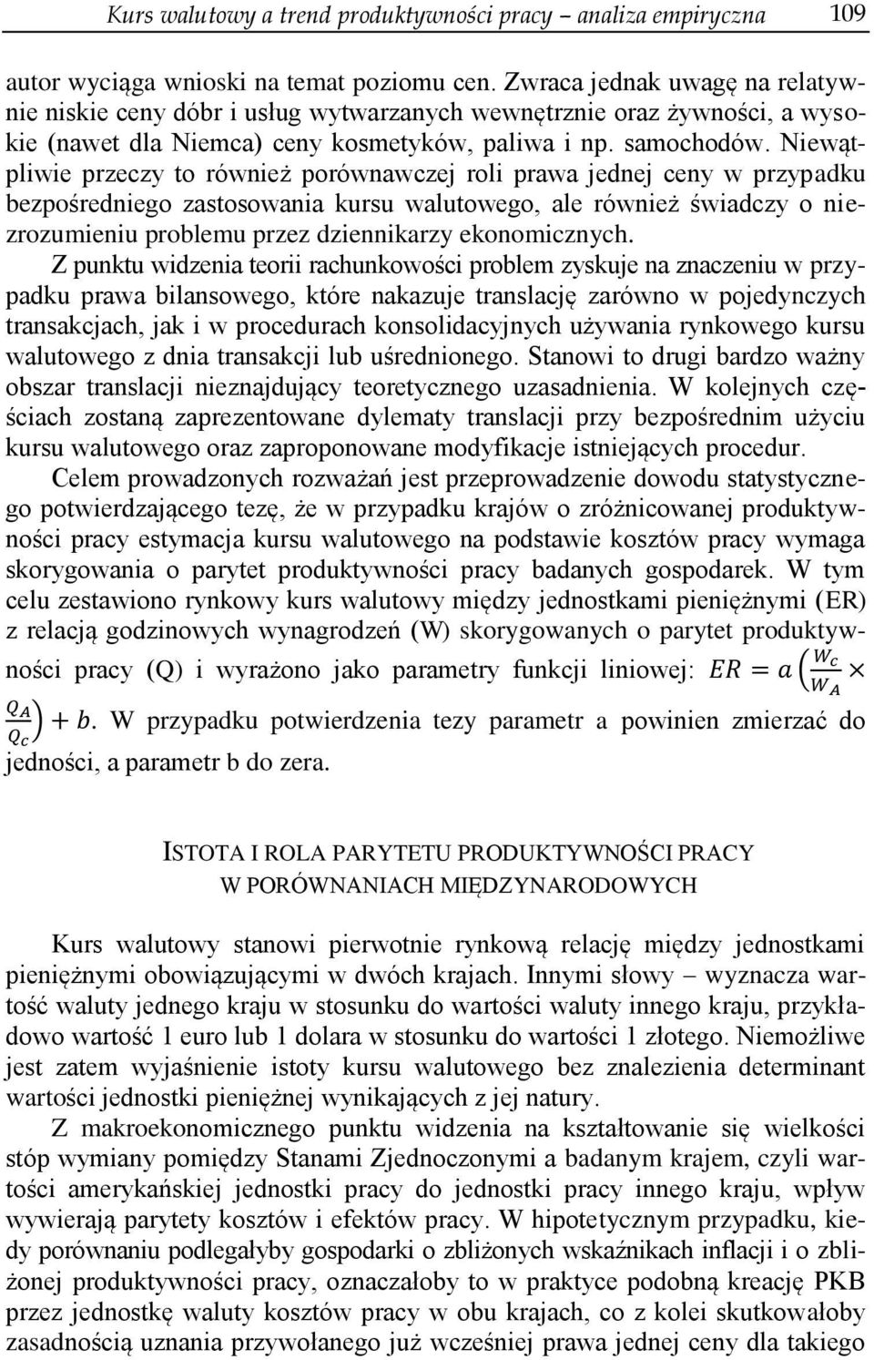 Niewątpliwie przeczy to również porównawczej roli prawa jednej ceny w przypadku bezpośredniego zastosowania kursu walutowego, ale również świadczy o niezrozumieniu problemu przez dziennikarzy
