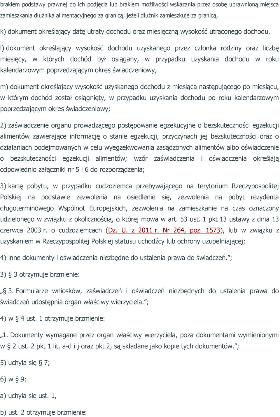 był osiągany, w przypadku uzyskania dochodu w roku kalendarzowym poprzedzającym okres świadczeniowy, m) dokument określający wysokość uzyskanego dochodu z miesiąca następującego po miesiącu, w którym