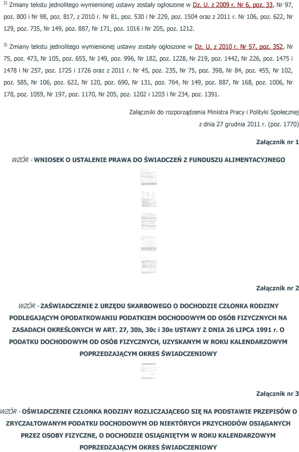352, Nr 75, poz. 473, Nr 105, poz. 655, Nr 149, poz. 996, Nr 182, poz. 1228, Nr 219, poz. 1442, Nr 226, poz. 1475 i 1478 i Nr 257, poz. 1725 i 1726 oraz z 2011 r. Nr 45, poz. 235, Nr 75, poz.