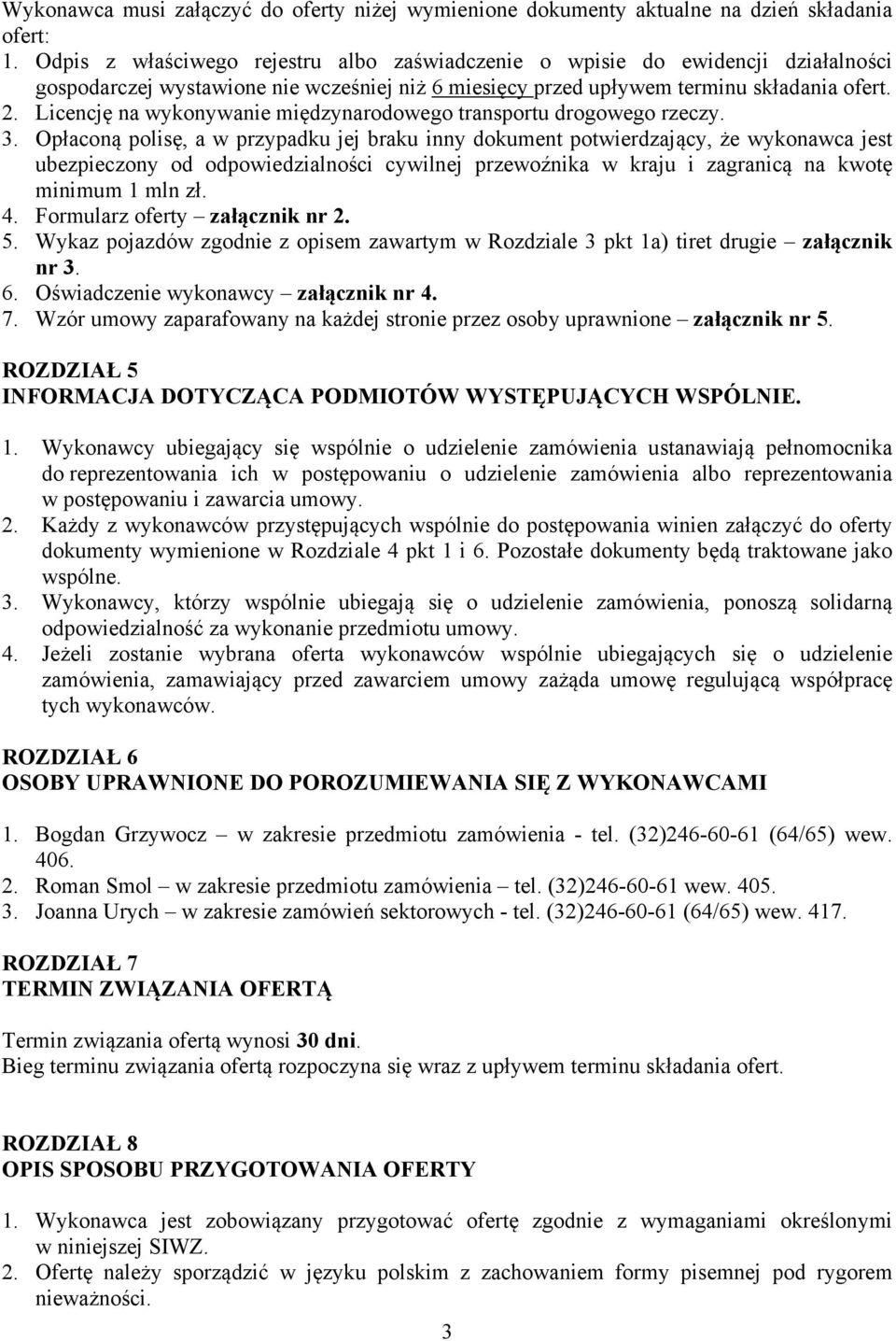 Licencję na wykonywanie międzynarodowego transportu drogowego rzeczy. 3.