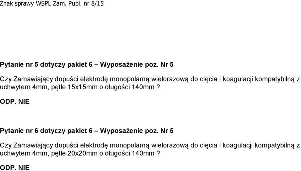 uchwytem 4mm, pętle 15x15mm o długości 140mm? ODP. NIE Pytanie nr 6 dotyczy pakiet 6 Wyposażenie poz.