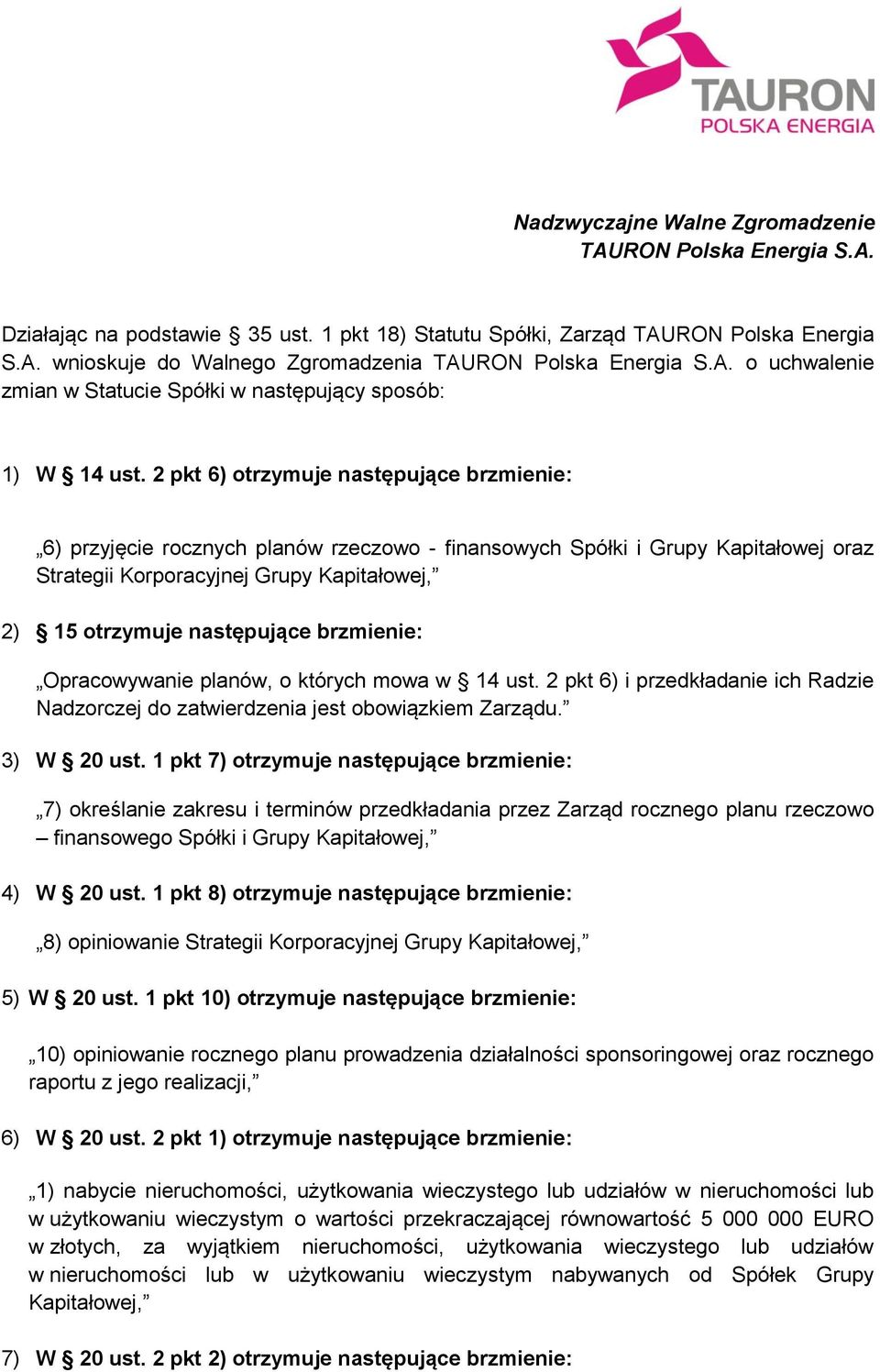 2 pkt 6) otrzymuje następujące brzmienie: 6) przyjęcie rocznych planów rzeczowo - finansowych Spółki i Grupy Kapitałowej oraz Strategii Korporacyjnej Grupy Kapitałowej, 2) 15 otrzymuje następujące