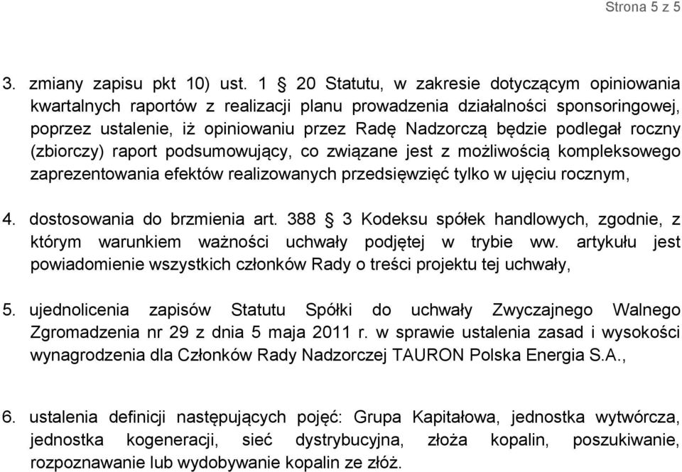 roczny (zbiorczy) raport podsumowujący, co związane jest z możliwością kompleksowego zaprezentowania efektów realizowanych przedsięwzięć tylko w ujęciu rocznym, 4. dostosowania do brzmienia art.