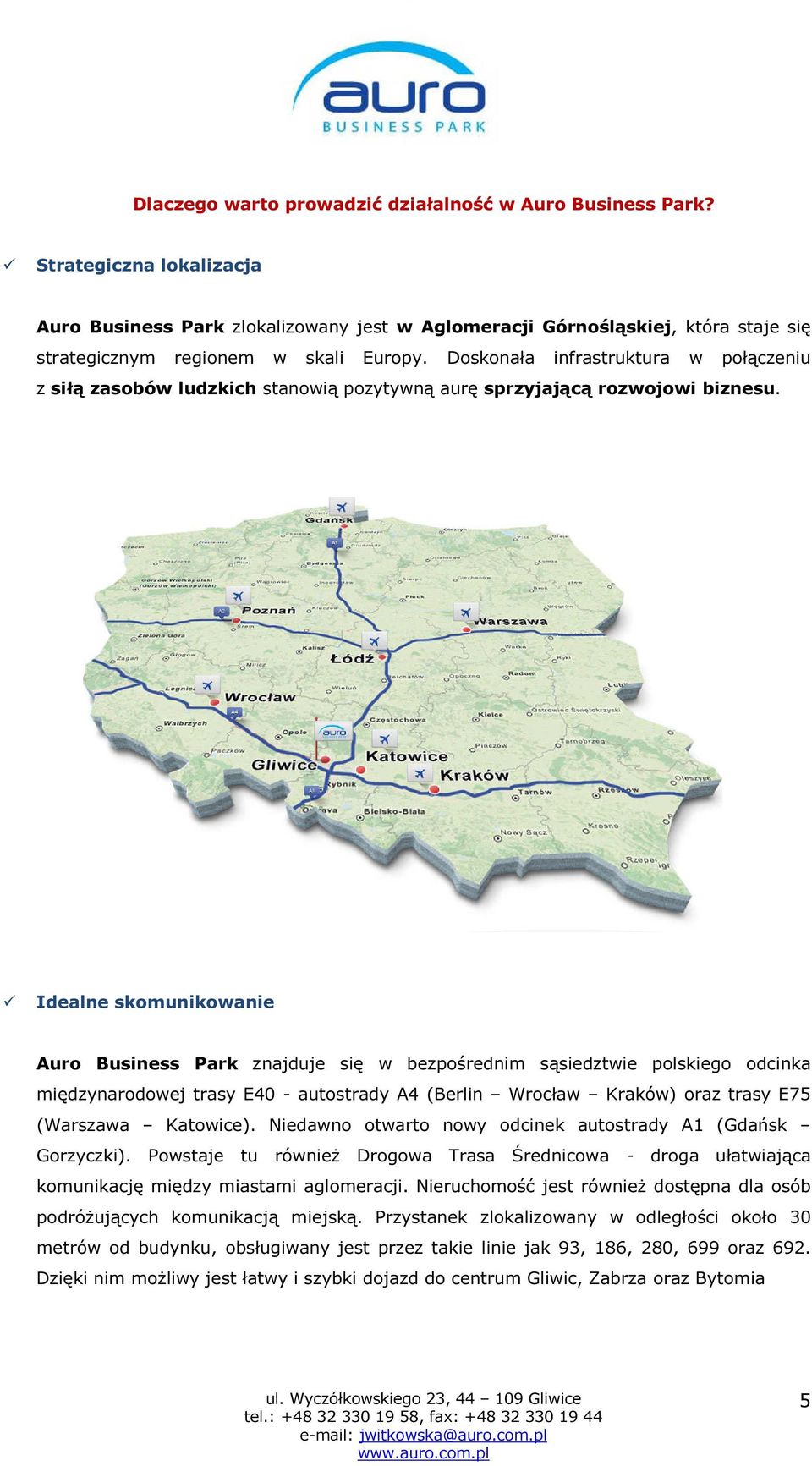 Doskonała infrastruktura w połączeniu z siłą zasobów ludzkich stanowią pozytywną aurę sprzyjającą rozwojowi biznesu.