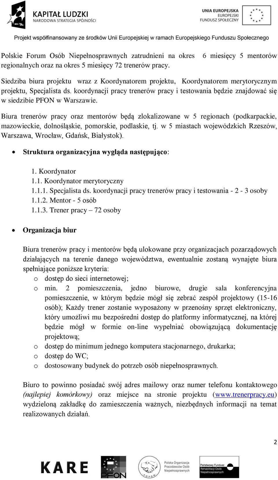 koordynacji pracy trenerów pracy i testowania będzie znajdować się w siedzibie PFON w Warszawie.