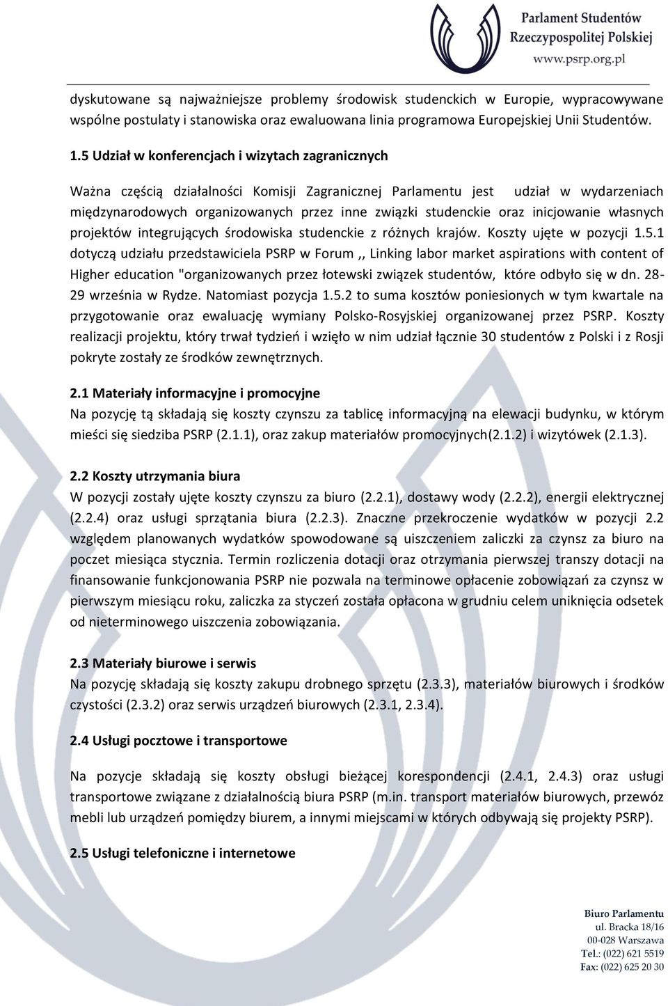 oraz inicjowanie własnych projektów integrujących środowiska studenckie z różnych krajów. Koszty ujęte w pozycji 1.5.