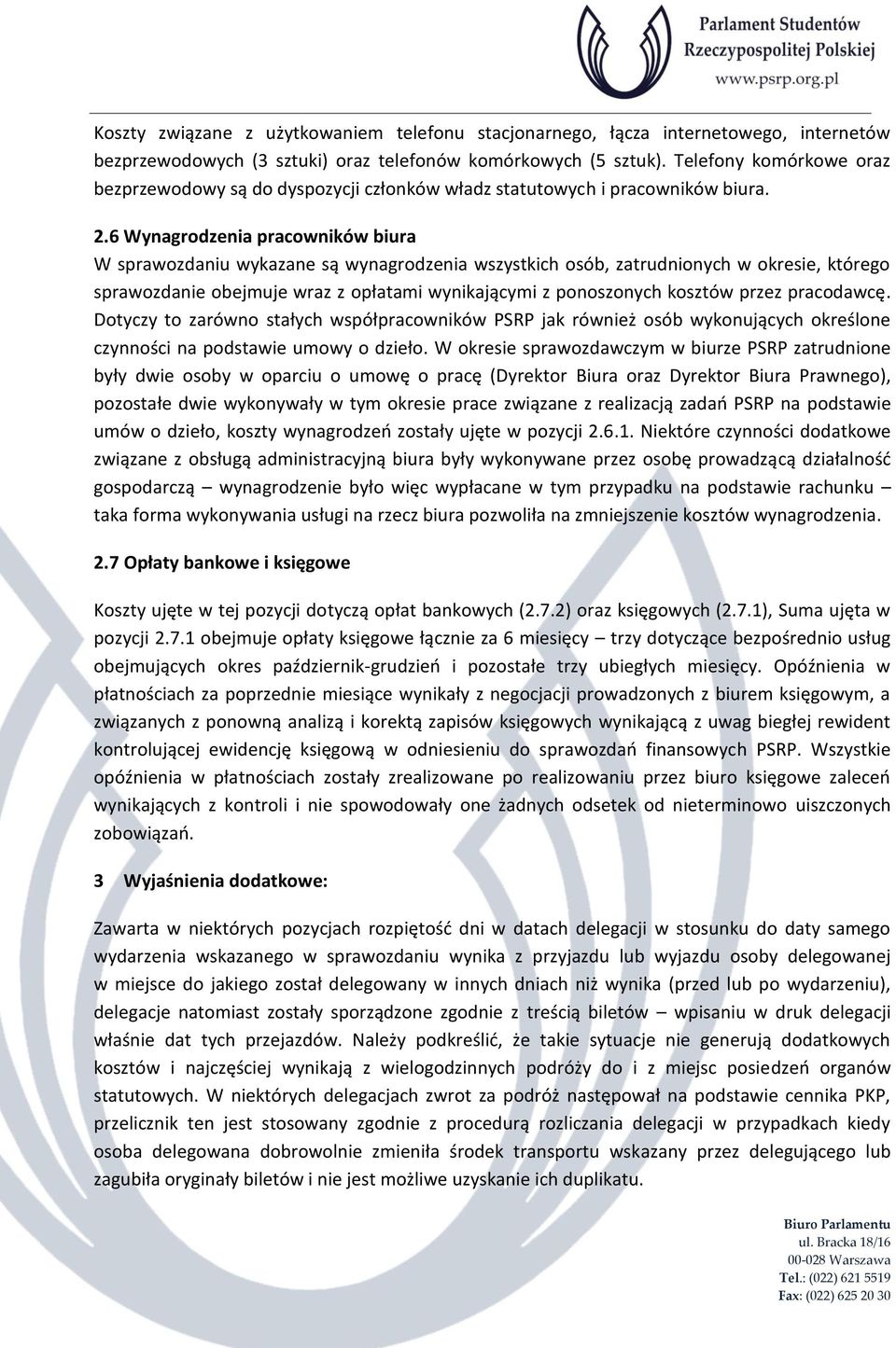 6 Wynagrodzenia pracowników biura W sprawozdaniu wykazane są wynagrodzenia wszystkich osób, zatrudnionych w okresie, którego sprawozdanie obejmuje wraz z opłatami wynikającymi z ponoszonych kosztów