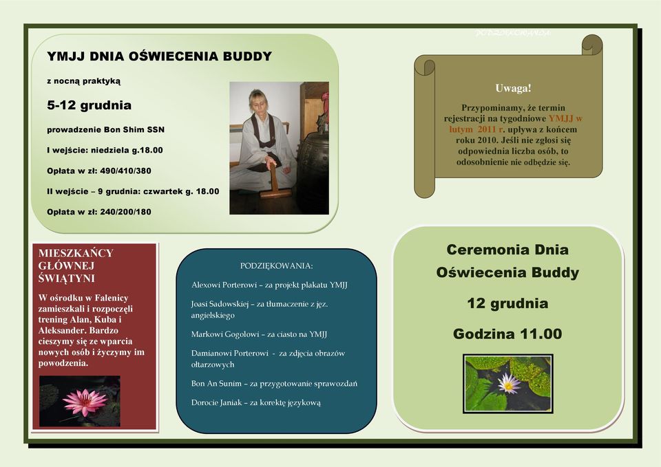 II wejście 9 grudnia: czwartek g. 18.00 Opłata w zł: 240/200/180 MIESZKAŃCY GŁÓWNEJ ŚWIĄTYNI W ośrodku w Falenicy zamieszkali i rozpoczęli trening Alan, Kuba i Aleksander.