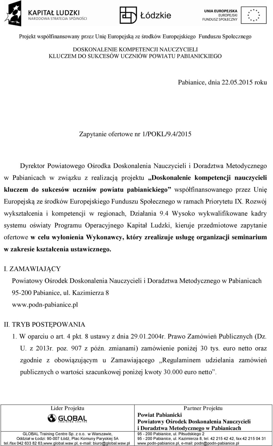 4/2015 Dyrektor Powiatowego Ośrodka Doskonalenia Nauczycieli i Doradztwa Metodycznego w Pabianicach w związku z realizacją projektu Doskonalenie kompetencji nauczycieli kluczem do sukcesów uczniów