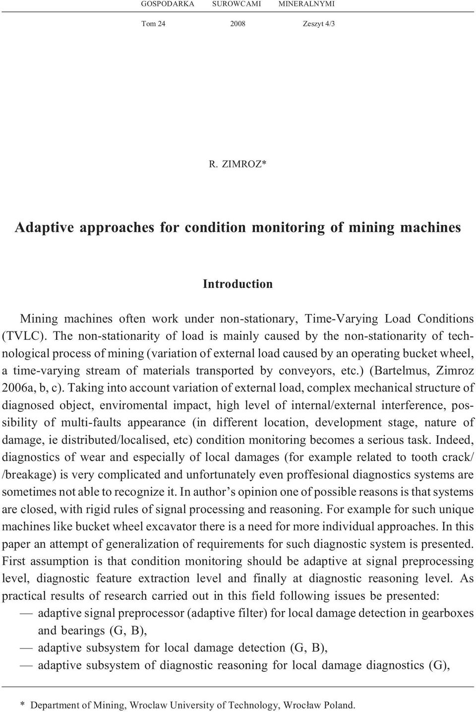 The non-stationarity of load is mainly caused by the non-stationarity of technological process of mining (variation of external load caused by an operating bucket wheel, a time-varying stream of