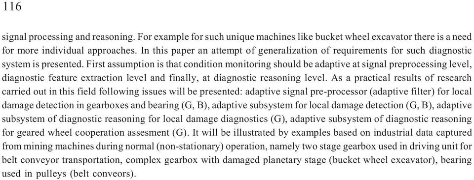 First assumption is that condition monitoring should be adaptive at signal preprocessing level, diagnostic feature extraction level and finally, at diagnostic reasoning level.
