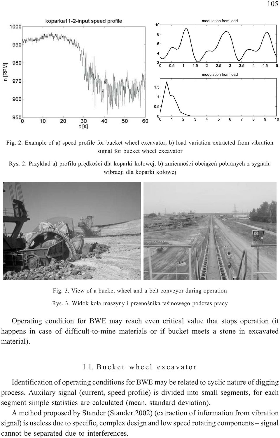 Widok ko³a maszyny i przenoœnika taœmowego podczas pracy Operating condition for BWE may reach even critical value that stops operation (it happens in case of difficult-to-mine materials or if bucket