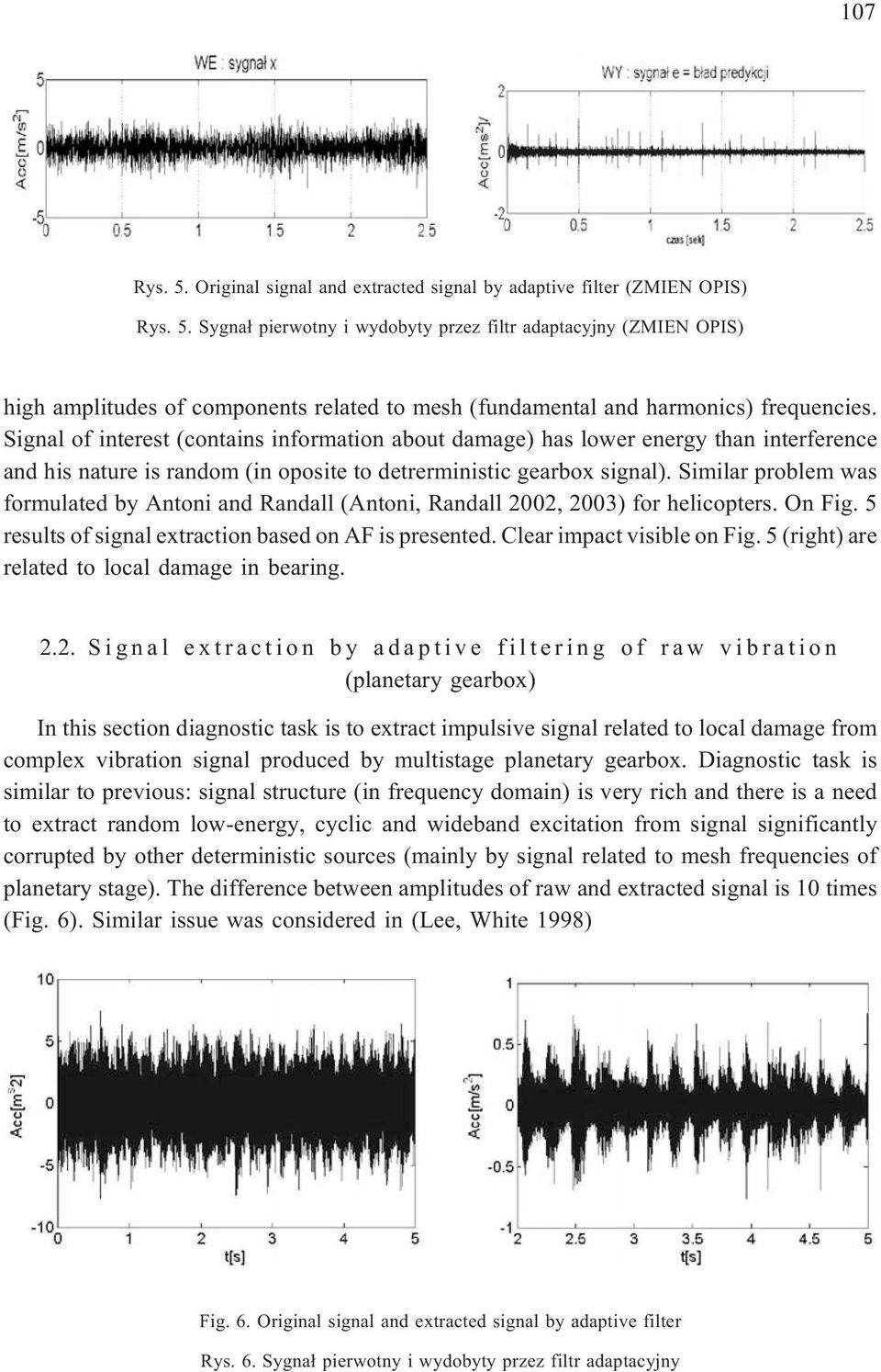 Similar problem was formulated by Antoni and Randall (Antoni, Randall 2002, 2003) for helicopters. On Fig. 5 results of signal extraction based on AF is presented. Clear impact visible on Fig.