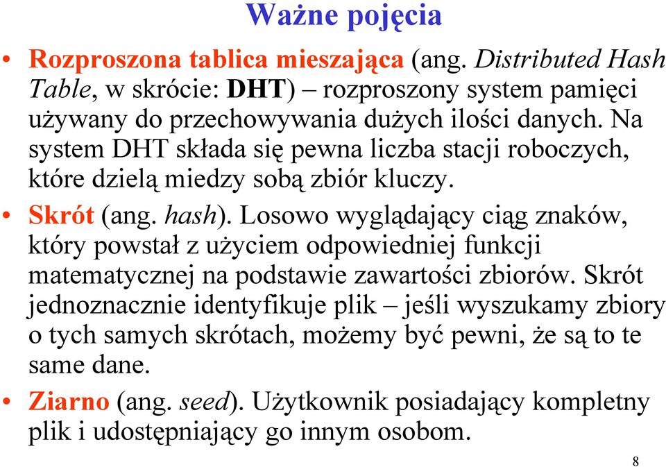 Na system DHT składa się pewna liczba stacji roboczych, które dzielą miedzy sobą zbiór kluczy. Skrót (ang. hash).