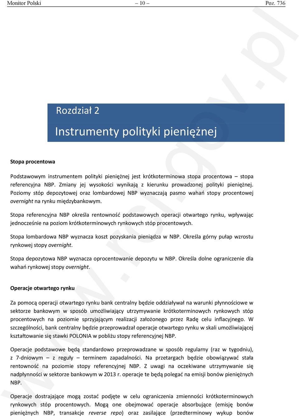 Zmiany jej wysokości wynikają z kierunku prowadzonej polityki pieniężnej. Poziomy stóp depozytowej oraz lombardowej NBP wyznaczają pasmo wahań stopy procentowej overnight na rynku międzybankowym.