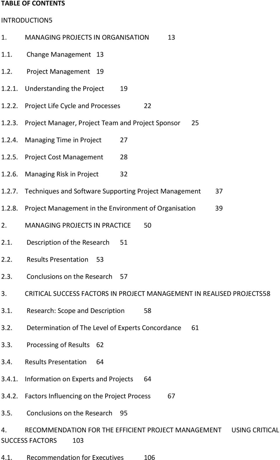 2.8. Project Management in the Environment of Organisation 39 2. MANAGING PROJECTS IN PRACTICE 50 2.1. Description of the Research 51 2.2. Results Presentation 53 2.3. Conclusions on the Research 57 3.