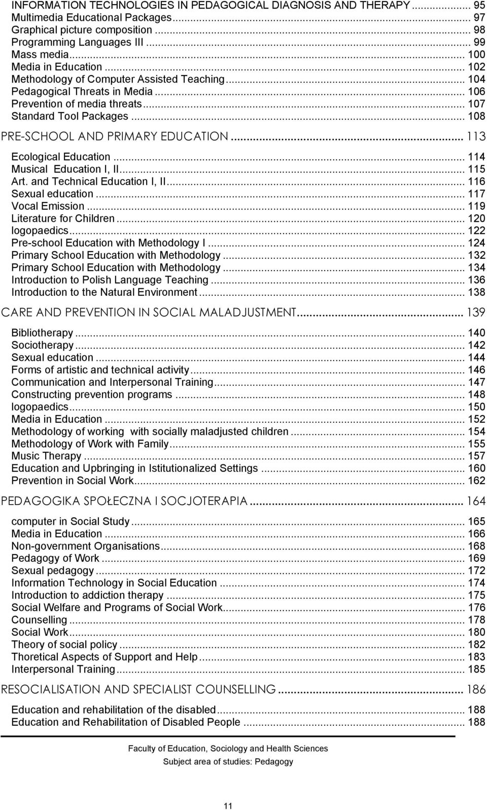 .. 108 PRE-SCHOOL AND PRIMARY EDUCATION... 113 Ecological Education... 114 Musical Education I, II... 115 Art. and Technical Education I, II... 116 Sexual education... 117 Vocal Emission.