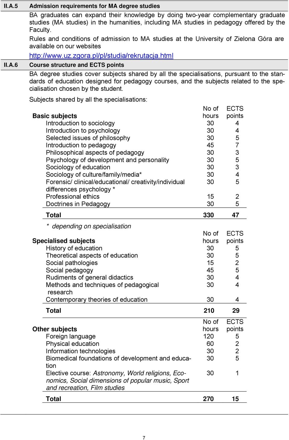 html Course structure and ECTS points BA degree studies cover subjects shared by all the specialisations, pursuant to the standards of education designed for pedagogy courses, and the subjects