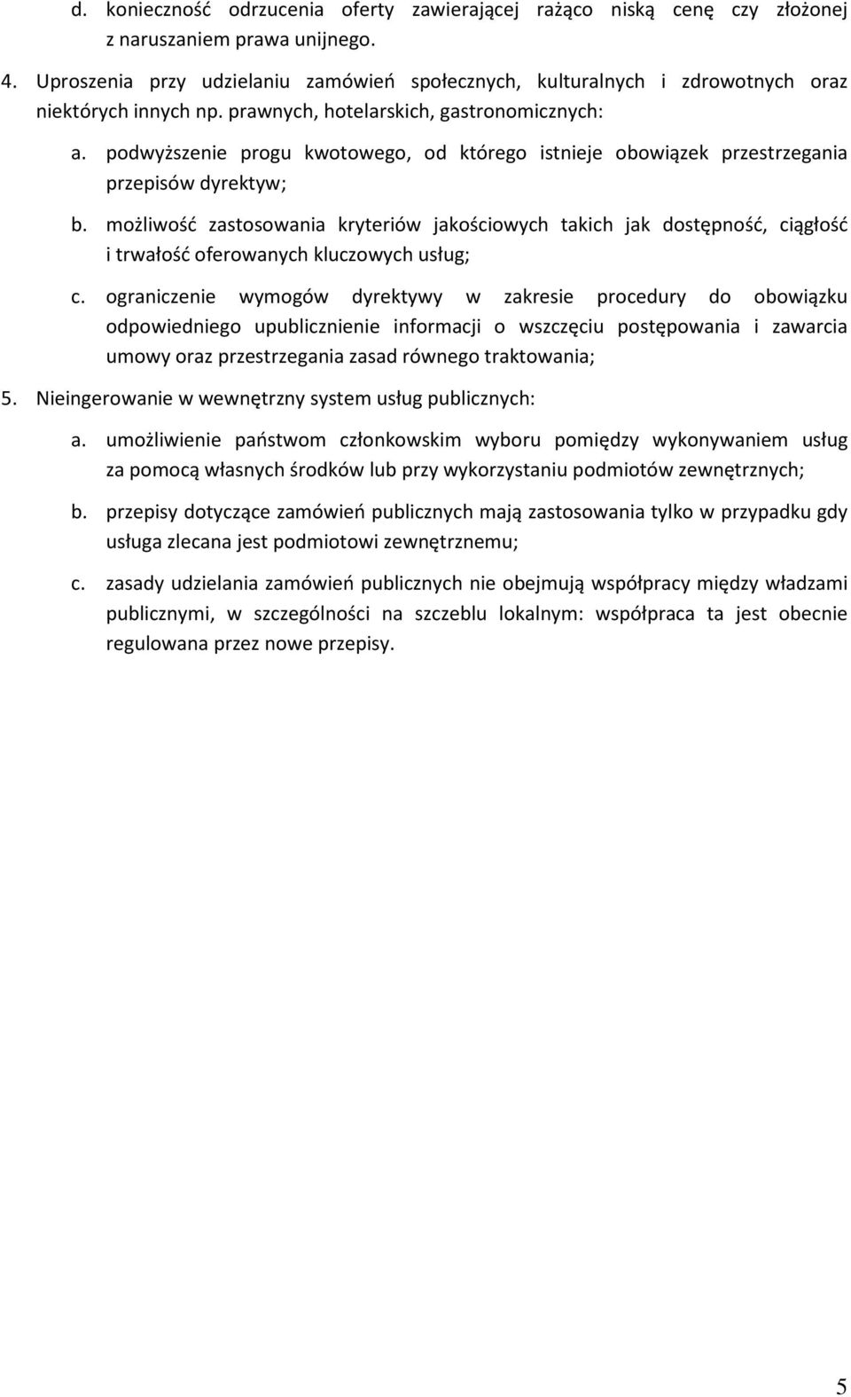 podwyższenie progu kwotowego, od którego istnieje obowiązek przestrzegania przepisów dyrektyw; b.