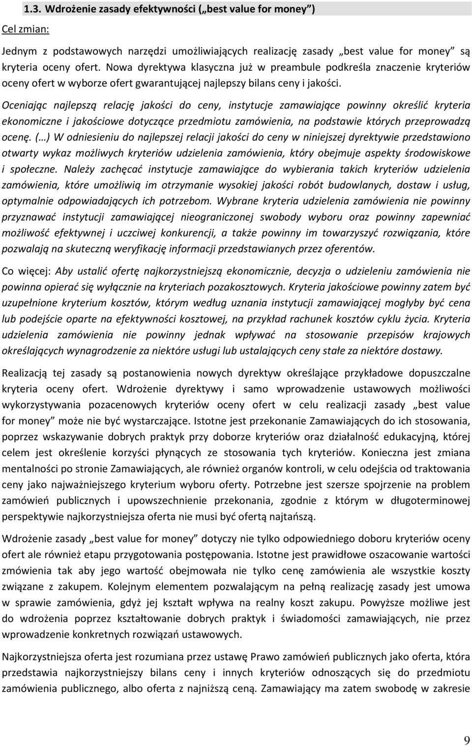 Oceniając najlepszą relację jakości do ceny, instytucje zamawiające powinny określić kryteria ekonomiczne i jakościowe dotyczące przedmiotu zamówienia, na podstawie których przeprowadzą ocenę.