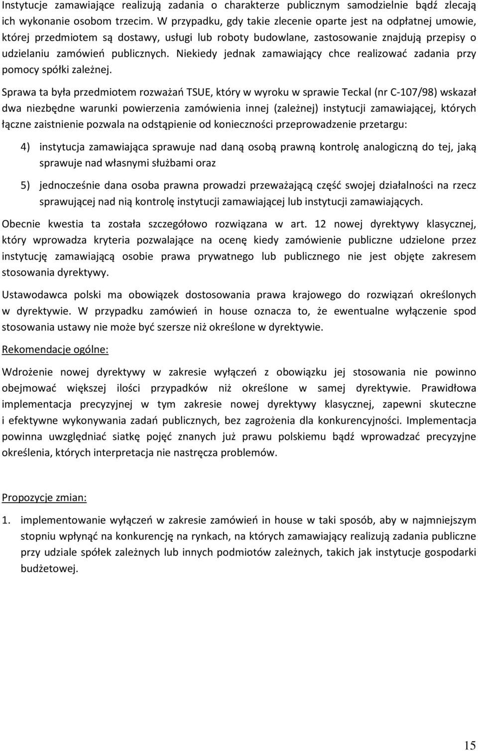Niekiedy jednak zamawiający chce realizować zadania przy pomocy spółki zależnej.